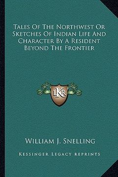 portada tales of the northwest or sketches of indian life and character by a resident beyond the frontier
