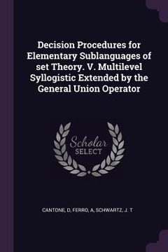 portada Decision Procedures for Elementary Sublanguages of set Theory. V. Multilevel Syllogistic Extended by the General Union Operator (in English)
