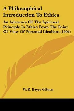 portada a philosophical introduction to ethics: an advocacy of the spiritual principle in ethics from the point of view of personal idealism (1904) (in English)
