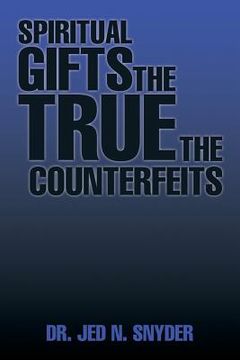 portada Spiritual Gifts The True The Counterfeits (en Inglés)