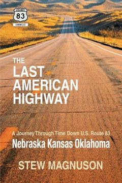 portada The Last American Highway: A Journey Through Time Down U.S Route 83: Nebraska Kansas Oklahoma (The Highway 83 Chronicles) (Volume 2)