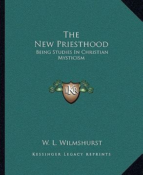 portada the new priesthood: being studies in christian mysticism (en Inglés)