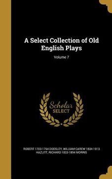 portada A Select Collection of Old English Plays; Volume 7