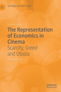 portada The Representation of Economics in Cinema: Scarcity, Greed and Utopia (en Inglés)