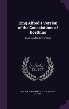 portada King Alfred's Version of the Consolations of Boethius: Done Into Modern English