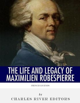 portada French Legends: The Life and Legacy of Maximilien Robespierre (en Inglés)