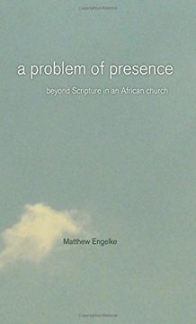 portada A Problem of Presence: Beyond Scripture in an African Church (The Anthropology of Christianity) (en Inglés)