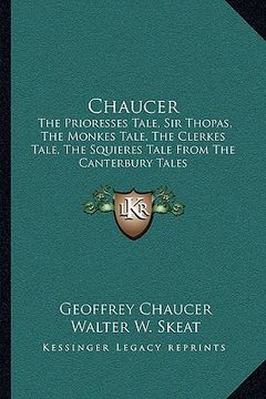 portada chaucer: the prioresses tale, sir thopas, the monkes tale, the clerkes tale, the squieres tale from the canterbury tales (en Inglés)