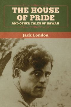 portada The House of Pride, and Other Tales of Hawaii (en Inglés)