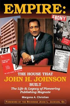 portada Empire: The House That John H. Johnson Built (The Life & Legacy of Pioneering Publishing Magnate) (en Inglés)
