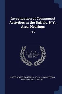 portada Investigation of Communist Activities in the Buffalo, N.Y., Area. Hearings: Pt. 2 (en Inglés)