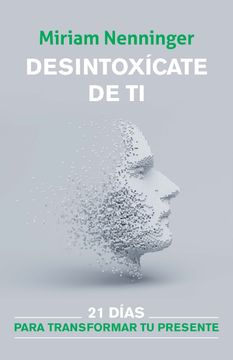 portada Desintoxícate de ti: 21 Días Para Transformar tu Presente (in Spanish)