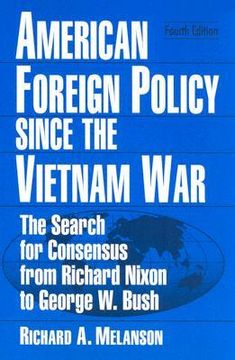 portada american foreign policy since the vietnam war: the search for consensus from richard nixon to george w. bush, fourth edition