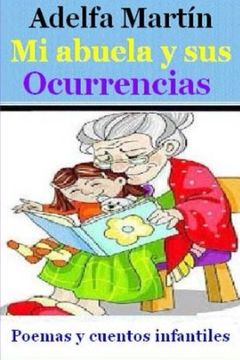 portada Mi Abuela y sus Ocurrencias: Cuentos y Poemas Para Ninos y Adolescentes (in Spanish)