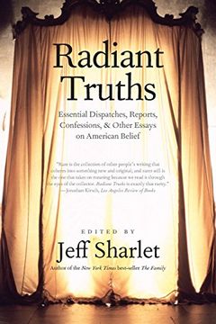 portada Radiant Truths - Essential Dispatches, Reports, Confessions, and Other Essays on American Belief 