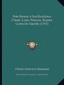 portada Note Remise A Son Excellence Claude, Louis, Francois, Regnier Comte De Guerchy (1763) (in French)