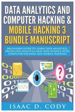 portada Data Analytics and Computer Hacking & Mobile Hacking 3 Bundle Manuscript: Beginners Guide to Learn Data Analytics, Predictive Analytics and Data Scien (en Inglés)