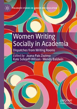 portada Women Writing Socially in Academia: Dispatches from Writing Rooms (en Inglés)