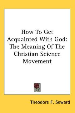 portada how to get acquainted with god: the meaning of the christian science movement (en Inglés)