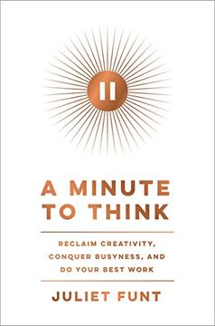portada A Minute to Think: Reclaim Creativity, Conquer Busyness, and do Your Best Work (en Inglés)