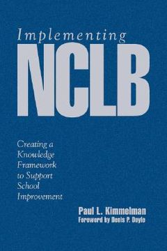 portada implementing nclb: creating a knowledge framework to support school improvement (en Inglés)