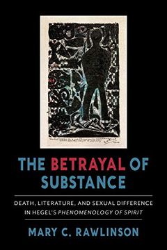 portada The Betrayal of Substance: Death, Literature, and Sexual Difference in Hegel’S “Phenomenology of Spirit”