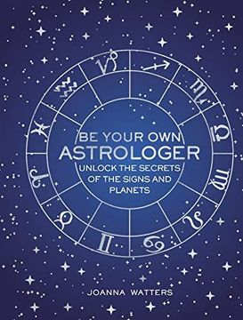 portada Be Your own Astrologer: Unlock the Secrets of the Signs and Planets (en Inglés)