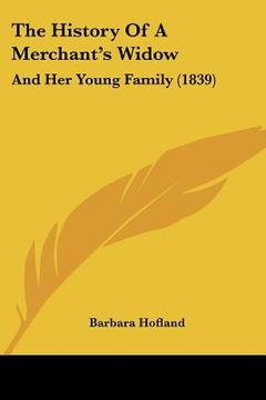 portada the history of a merchant's widow: and her young family (1839) (in English)