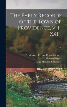 portada The Early Records of the Town of Providence, V. I-XXI ..; 16 (en Inglés)