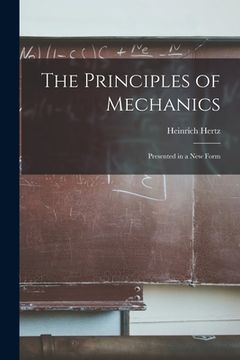 portada The Principles of Mechanics: Presented in a new Form (en Inglés)