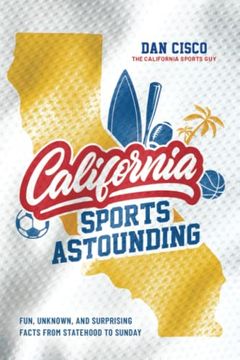 portada California Sports Astounding: Fun, Unknown, and Surprising Facts From Statehood to Sunday 