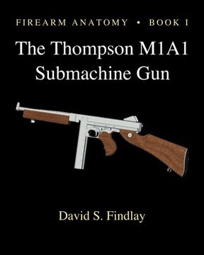 portada Firearm Anatomy - Book i the Thompson M1A1 Submachine gun (Gun Design Series) (en Inglés)