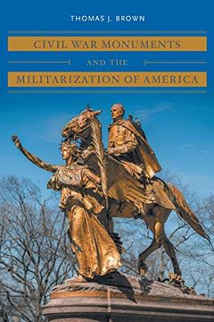 portada Civil war Monuments and the Militarization of America (Civil war America) (en Inglés)