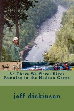 portada So There We Were: River Running in the Hudson Gorge (en Inglés)
