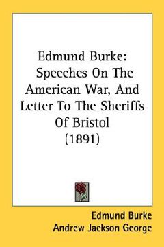 portada edmund burke: speeches on the american war, and letter to the sheriffs of bristol (1891)