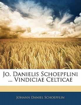 portada Jo. Danielis Schoepflini ... Vindiciae Celticae (en Latin)