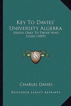 portada key to davies' university algebra: useful only to those who study (1859) (en Inglés)