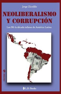 portada Neoliberalismo y corrupcion: Los 90: la decada infame de America Latina (in Spanish)