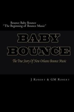 portada Bounce Baby Bounce "The Beginning of Bounce Music": The Beginning Of New Orleans Bounce Music & Bounce Artists (Volume 1)