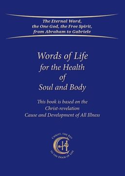 portada Words of Life for the Health of Soul and Body: This book is based on the Christ-Revelation Cause and Development of All Illness (en Inglés)