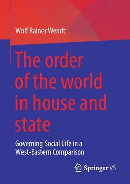 portada The Order of the World in House and State: Governing Social Life in a West-Eastern Comparison 