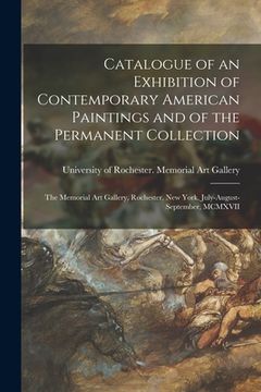 portada Catalogue of an Exhibition of Contemporary American Paintings and of the Permanent Collection: the Memorial Art Gallery, Rochester, New York, July-Aug (en Inglés)