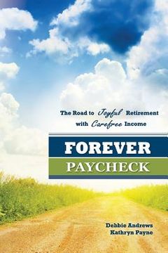 portada Forever Paycheck: The Road to Joyful Retirement with Care-free Income (en Inglés)