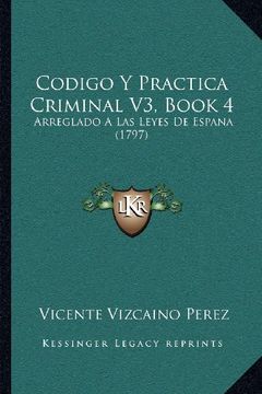 portada Codigo y Practica Criminal v3, Book 4: Arreglado a las Leyes de Espana (1797)