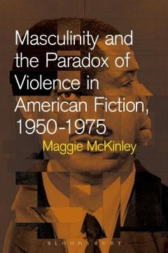 portada Masculinity and the Paradox of Violence in American Fiction, 1950-75 (en Inglés)