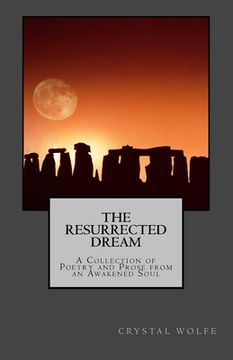 portada The Resurrected Dream: A Collection of Poetry and Prose from an Awakened Soul