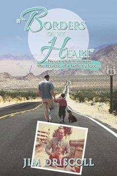 portada "Borders of My Heart": Never Underestimate the Resolve of a Father's Love . . . (in English)