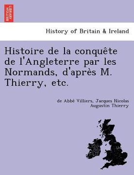 portada Histoire de La Conque Te de L'Angleterre Par Les Normands, D'Apre S M. Thierry, Etc. (en Francés)