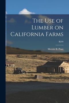 portada The Use of Lumber on California Farms; B299 (in English)