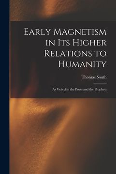 portada Early Magnetism in Its Higher Relations to Humanity: As Veiled in the Poets and the Prophets (en Inglés)